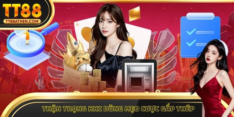 Thận trọng khi dùng mẹo cược gấp thép